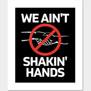 We Ain't Shakin' Hands Posters and Art